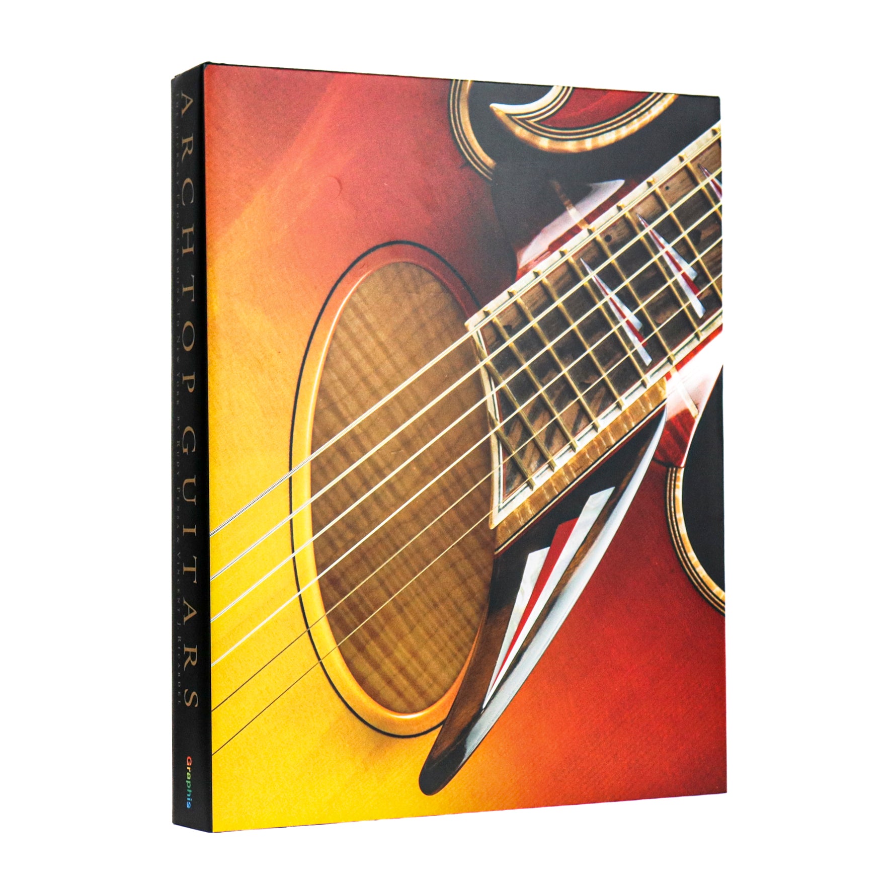 Archtop Guitars: The Journey from Cremona to New York by Rudy Pensa Deluxe Edition